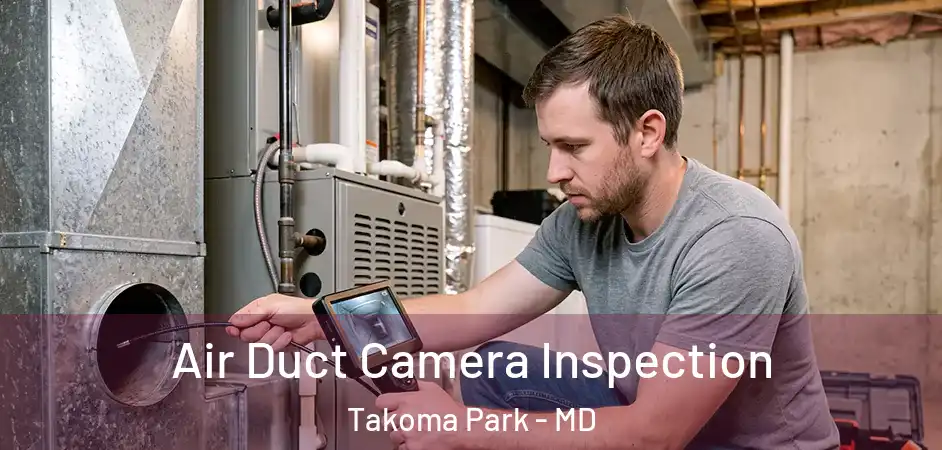 Air Duct Camera Inspection Takoma Park - MD