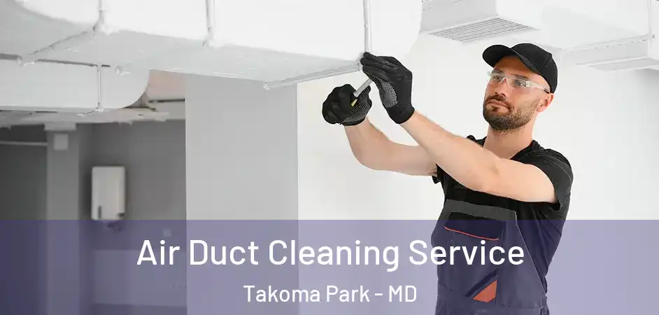 Air Duct Cleaning Service Takoma Park - MD