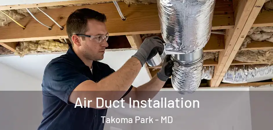 Air Duct Installation Takoma Park - MD