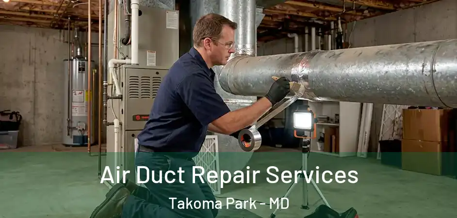 Air Duct Repair Services Takoma Park - MD
