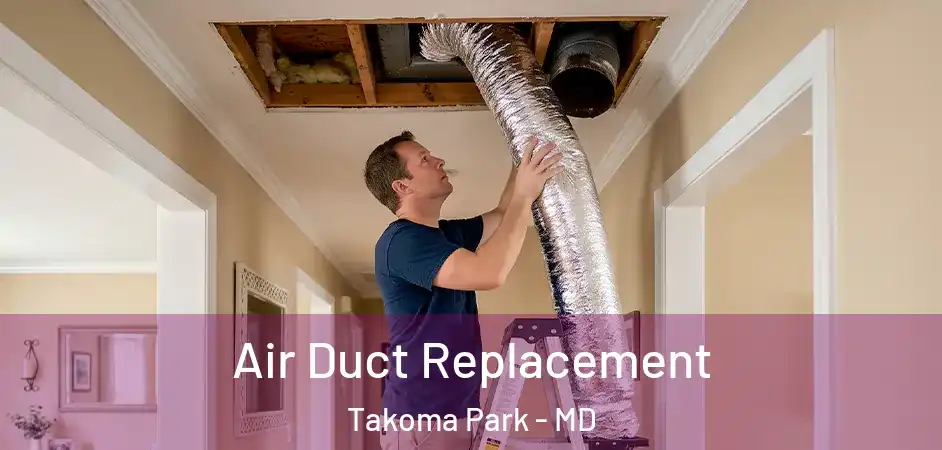 Air Duct Replacement Takoma Park - MD