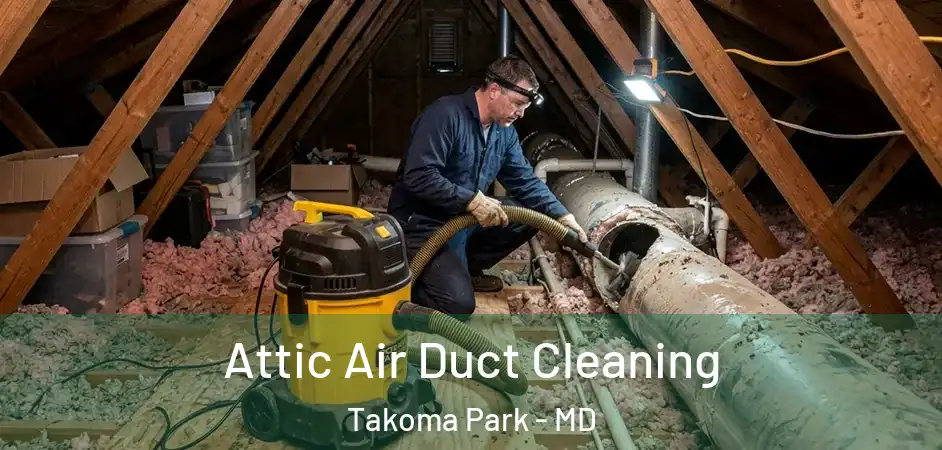  Attic Air Duct Cleaning Takoma Park - MD