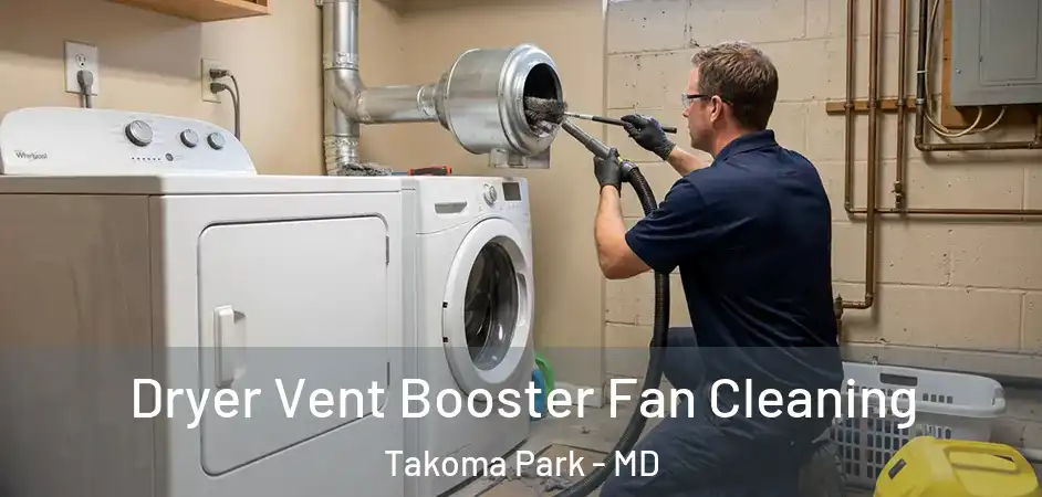 Dryer Vent Booster Fan Cleaning Takoma Park - MD
