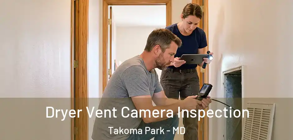 Dryer Vent Camera Inspection Takoma Park - MD