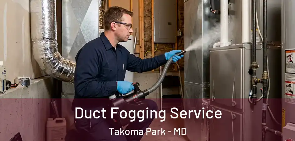 Duct Fogging Service Takoma Park - MD