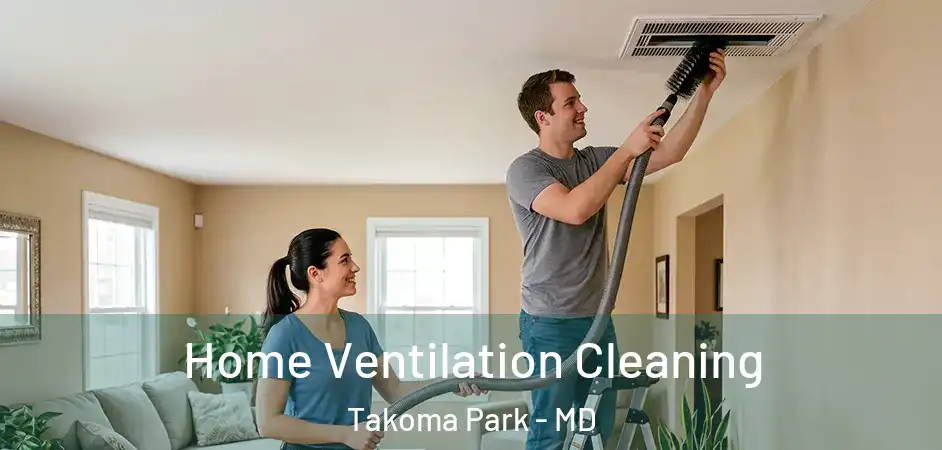 Home Ventilation Cleaning Takoma Park - MD