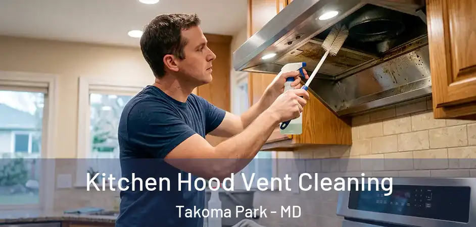 Kitchen Hood Vent Cleaning Takoma Park - MD