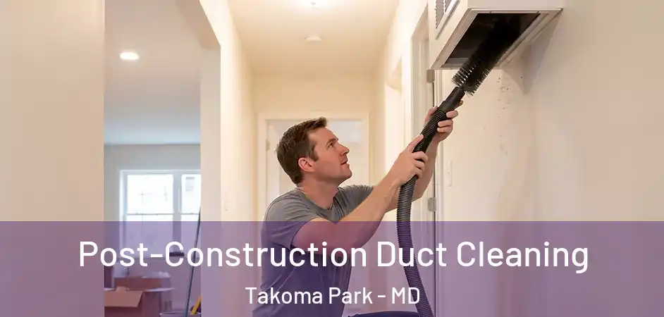  Post-Construction Duct Cleaning Takoma Park - MD