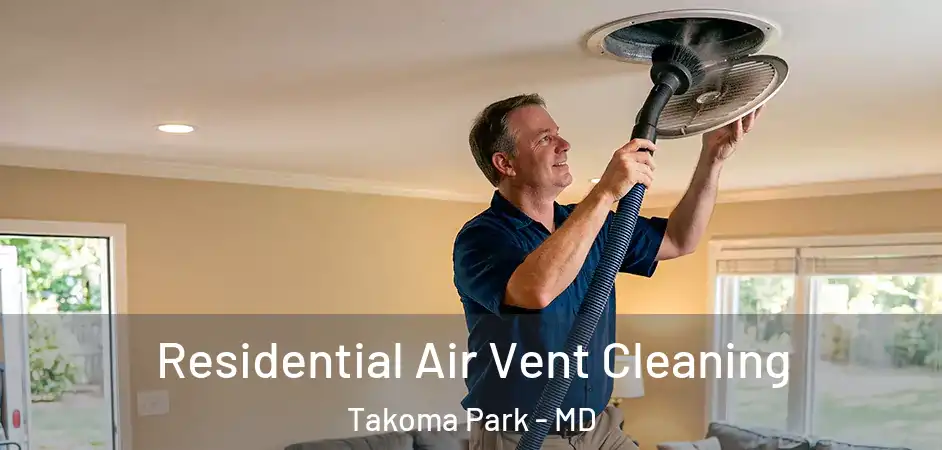 Residential Air Vent Cleaning Takoma Park - MD