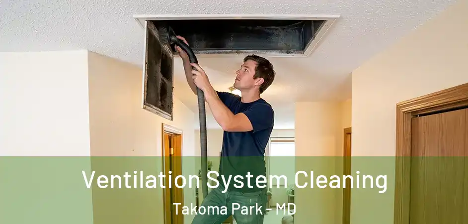  Ventilation System Cleaning Takoma Park - MD