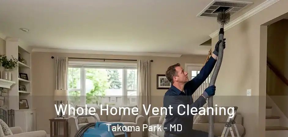 Whole Home Vent Cleaning Takoma Park - MD